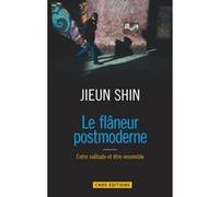 Le Flaneur postmoderne. Entre solitude et être-ensemble Jieun Shin (Auteur)