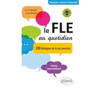 Le FLE au quotidien: 100 dialogues de la vie courante Niveau intermédiaire