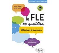Le FLE au quotidien: 100 dialogues de la vie courante Niveau intermédiaire