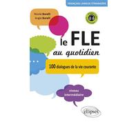 Le FLE au quotidien: 100 dialogues de la vie courante Niveau intermédiaire