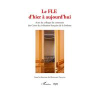 Le Fle d'hier à aujourd'hui Actes du colloque du centenaire des cours de civilisation française de la Sorbone - Bernard Franco - L'harmattan - broché - Méthode de langue