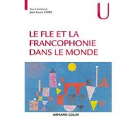 Le FLE et la francophonie dans le monde Jean-Louis Chiss (Editeur en chef), Nathalie Auger (Auteur), Fatima Chnane-Davin (Auteur), Jean-Pierre Cuq (Auteur), Martine Marquillo Larruy (Auteur), Valérie