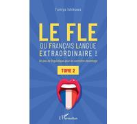 Le FLE ou français langue extraordinaire: Un peu de linguistique pour en connaître davantage - Tome 2