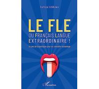 Le FLE: ou français langue extraordinaire ! Un peu de linguistique pour en connaître davantage Un peu de linguistique pour en connaître davantage