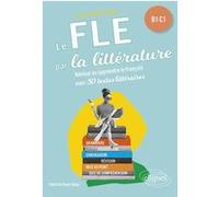 Le FLE par la littérature. B1-C1 (Français langue étrangère) Charlotte Royer Bahja (Auteur)
