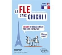 Le FLE sans chichi ! 450 mots de français familier pour enfin tout capter ! (avec exercices corrigés) (à partir du niveau A2) - Anne Bosquet - Ellipses - broché - Méthode de langue
