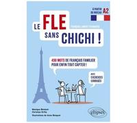 Le Fle Sans Chichi ! - 450 Mots De Français Familier Pour Enfin Tout Capter ! Avec Exercices Corrigés (À Partir Du Niveau A2)