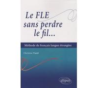 Le FLE sans perdre le fil...: Méthode de français langue étrangère