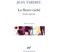 Le fleuve caché Jean Tardieu (Auteur), Georges-Emmanuel Clancier (Préface)