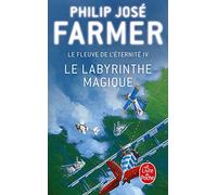Le Fleuve De L'eternité Tome 4 - Le Labyrinthe Magique