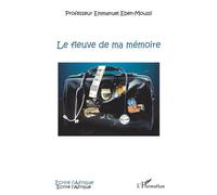 Le fleuve de ma mémoire Itinéraire d'un médecin d'Afrique - Emmanuel Eben-Moussi - L'harmattan - broché - Essai