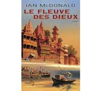 Ian McDonald – Le Fleuve des dieux – Traduit par Gilles Goullet – Roman broché
