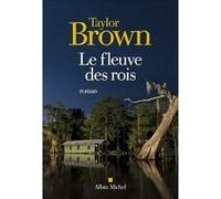 Le Fleuve des rois Taylor Brown (Auteur), Laurent Boscq (Traduction)