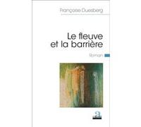 Le fleuve et la barrière Françoise Duesberg (Auteur)