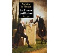 Le fleuve guillotine Antoine De Meaux (Auteur)