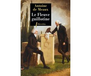 Le fleuve guillotine - Antoine De Meaux - Libretto - broché - Roman