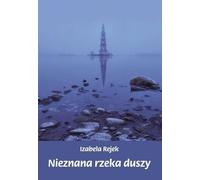 Le fleuve inconnu de l'âme - Izabela Rejek (Buch auf Polnisch)