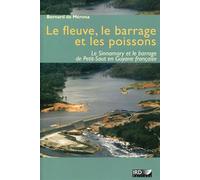 Le fleuve, le barrage et les poissons Le Sinnamary et le barrage de Petit-Saut en Guyane française. - Bernard De Mérona - Ird Eds - broché - Etude