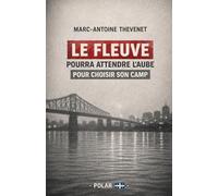 Le fleuve pourra attendre l’aube pour choisir son camp.