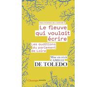 Camille de Toledo – Le fleuve qui voulait écrire : Les auditions du parlement de Loire – Flammarion