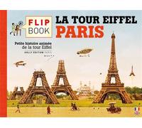 Le flip book de la tour Eiffel Paris – Petite histoire animée de la tour Eiffel, de 1887 à nos jours
