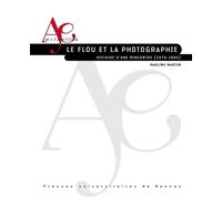 Le flou et la photographie Histoire d'une rencontre (1676-1985) - Pauline Martin - Presses Universitaires Rennes - broché - Essai