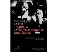 Le flq dans la cinematographie quebecoise Le Front de Libération du Québec en 250 oeuvres - Sylvain Garel - Somme toute - broché - Essai