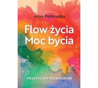 Le flux de la vie Le pouvoir de l'être - Anya Piatkowska (Ratgeber auf Polnisch)