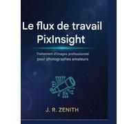 Le flux de travail de pixinsight: Traitement d'images professionnel pour astrophotographes amateurs