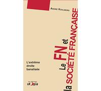 Le FN et la société française : L?extrême droite banalisée