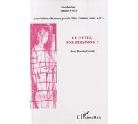 Le Foetus, Une Personne ? - Rencontre Du 16 Mai 2009 Et Autres Contributions