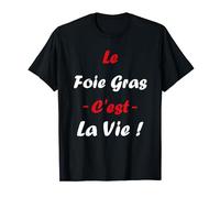 Le Foie gras c'est la vie Humour Foie gras T-Shirt