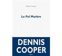 Le Fol Marbre Dennis Cooper (Auteur), Elsa Boyer (Traduction)