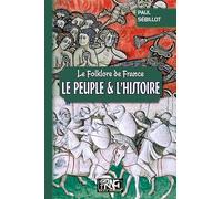Le Folklore De France - Tome 4-B, Le Peuple Et L'histoire