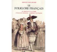 Le Folklore Français - Tome 1, Cérémonies Familiales : Du Berceau À La Tombe, Cérémonies Périodiques, Cycliques Et Saisonnières