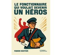 Le fonctionnaire qui voulait devenir un héros - Fabien Sestier - Hello - broché - Roman