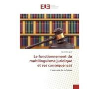 Le fonctionnement du multilinguisme juridique et ses consequences L'exemple de la Suisse - Claude Bocquet - Universitaires Europeennes - broché - Etude