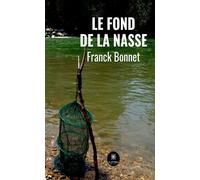 Le fond de la nasse - Franck Bonnet - Le Lys Bleu - broché - Roman