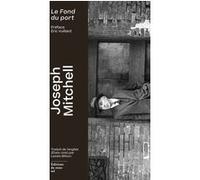 Le fond du port Joseph Mitchell (Auteur), Joseph Quincy Mitchell (Auteur), Lazare Bitoun (Traduction), Eric Vuillard (Préface)