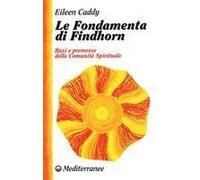 Le Fondamenta Di Findhorn. Basi E Premesse Della Comunità Spirituale