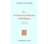 Le fondamentalisme catholique Pierre Lathuilière (Auteur)
