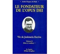 Le fondateur de l'Opus Dei : Vie de Josémaria Escriva : Tome 2, Dieu et audace