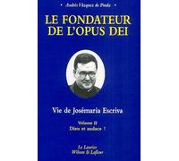 Le fondateur de l'Opus Dei : Vie de Josémaria Escriva : Tome 2, Dieu et audace