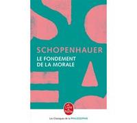 Le Fondement de la morale Arthur Schopenhauer (Auteur)