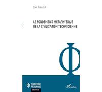 Le fondement métaphysique de la civilisation technicienne - Joël Balazut - L'harmattan - broché - Essai