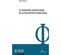 Le fondement métaphysique de la civilisation technicienne - Joël Balazut - L'harmattan - broché - Essai