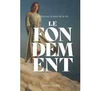 Le Fondement: Vérité fondamentale de la Bible et vie pratique chrétienne