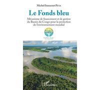 Le Fonds bleu Mécanisme de financement et de gestion du Bassin du Congo pour la protection de l'environnement mondial - Michel Innocent Peya - L'harmattan - broché - Etude