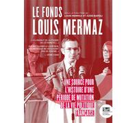 Le Fonds Louis Mermaz Une source pour l'histoire d'une période de mutation la vie politique française - Louis Mermaz - Le Bord De L'eau Eds - broché - Essai