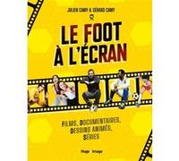 Le foot à l'écran - Films, documentaires, dessinsanimés, séries Gérard Camy (Auteur), Julien Camy (Auteur)